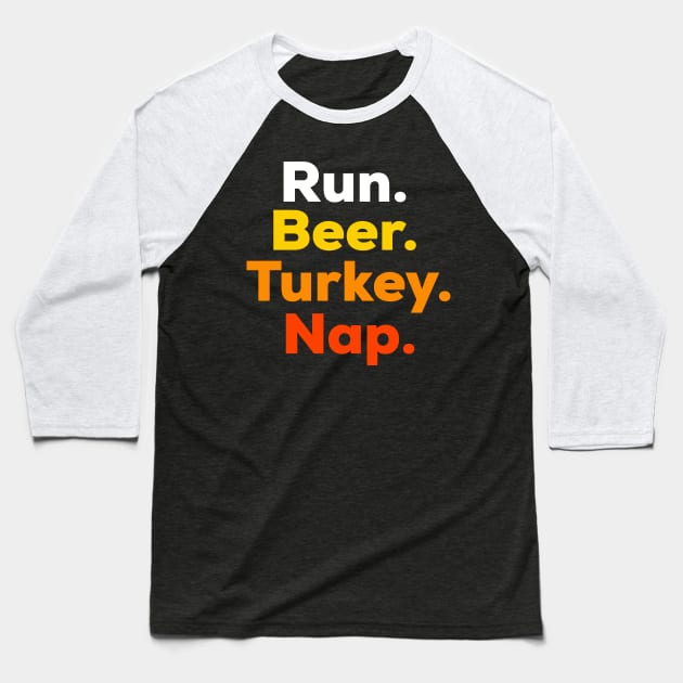 Funny Turkey Trot Shirt - Run, Beer, Turkey, Nap Baseball T-Shirt by PodDesignShop
